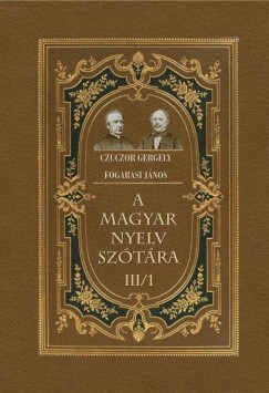 Czuczor Gergely - Fogarasi Jnos - A magyar nyelv sztra III/1