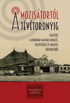 Ferenczi Szilrd   (Szerk.) - Zgoni Blint   (Szerk.) - A mozistortl a tvtoronyig